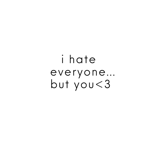 i hate everyone but you by Noras-Designs