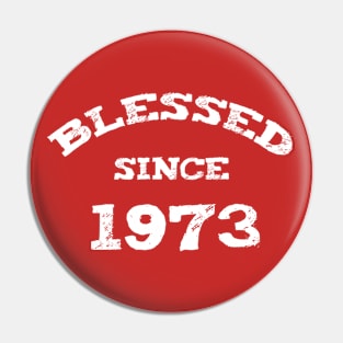 Blessed Since 1973 Cool Blessed Christian Birthday Pin