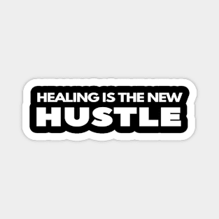 Healing is the new HUSTLE Magnet