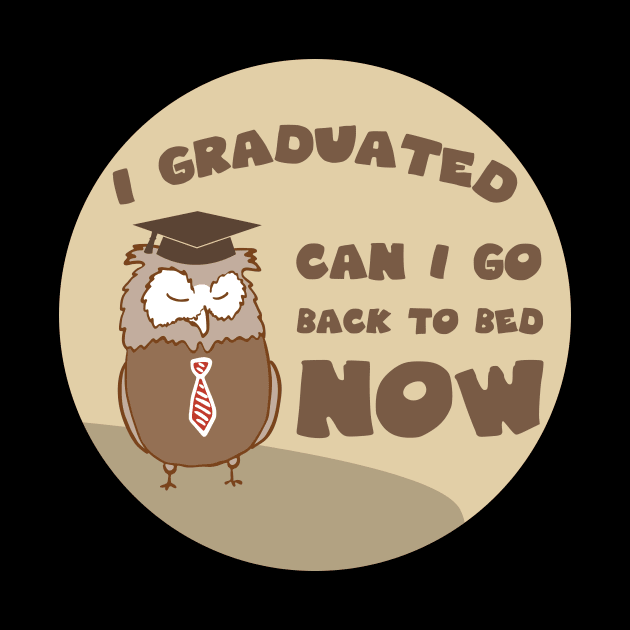 I graduated can I go back to bed now by GoranDesign