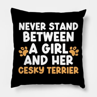 Never Stand Between A Girl And Her Cesky Terrier Pillow