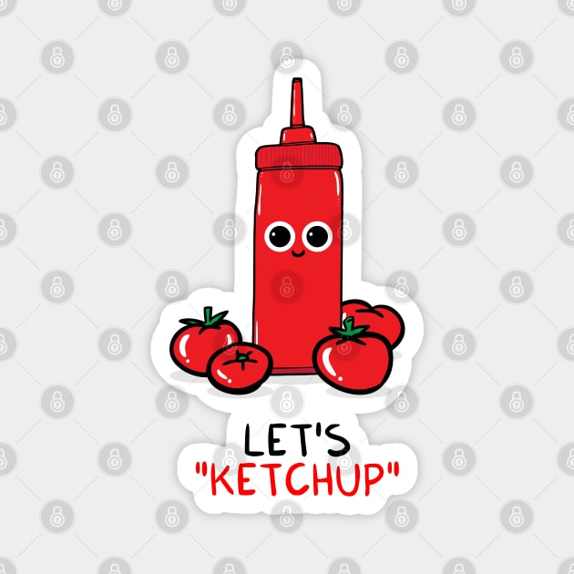 Let's KETCHUP Magnet by adrianserghie