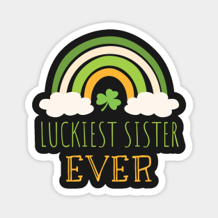 Luckiest sister ever Irish Rainbow - Funny Patricks Day Sister Gift Magnet