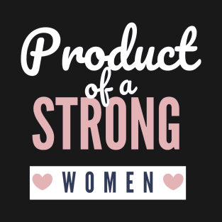 Product Of A Strong Woman Wife Husband Mom Gift T-Shirt