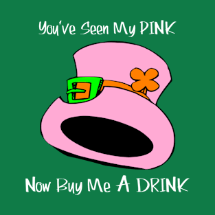 You've Seen My PINK Now Buy me A DRINK T-Shirt