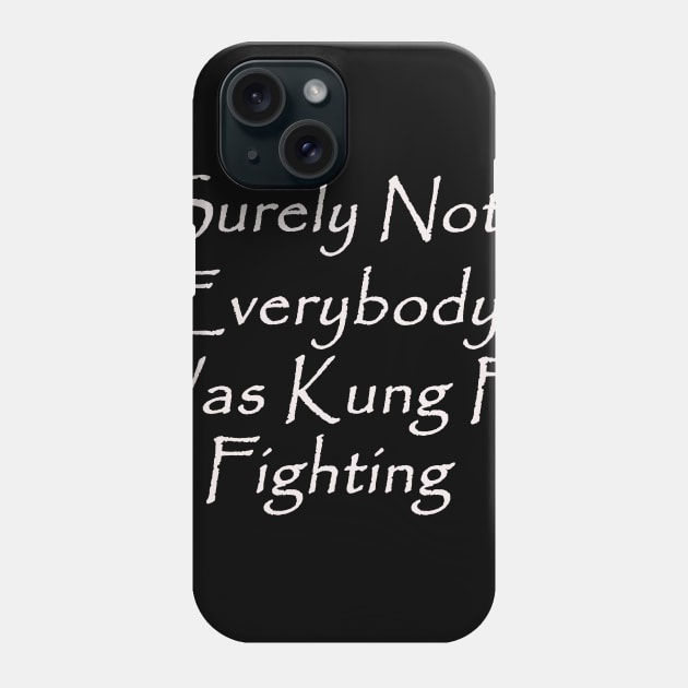 Surely Not Everybody Was Kung Fu Fighting Phone Case by elmouden123