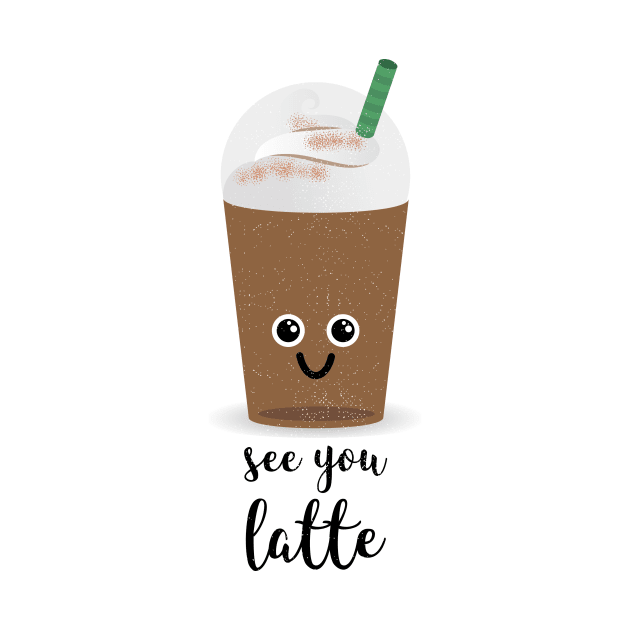 SEE YOU LATTE by CANVAZSHOP