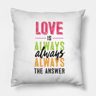 Love is always the answer Pillow