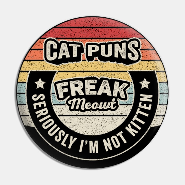 Retro Vintage Cat Puns Freak Meowt Seriously I'm Not Kitten Funny Cat Lover Cat Pin by SomeRays