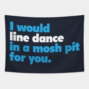 I would line dance in a mosh pit for you. True Love. Tapestry