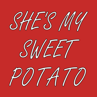 she's my  sweet  potato - i yam T-Shirt