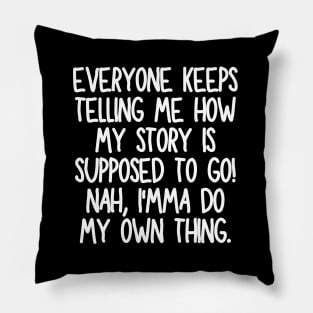 I'mma do my own thing. Pillow