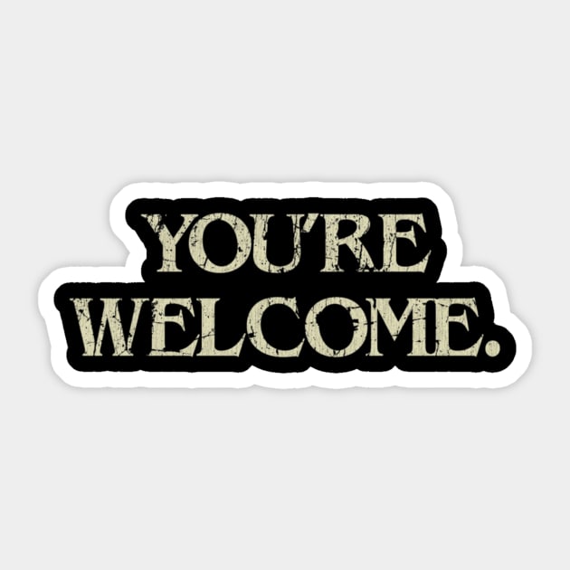 You're Welcome - Youre Welcome - Sticker | TeePublic