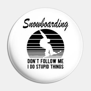 Snowboarding - Don't follow I do stupid things Pin