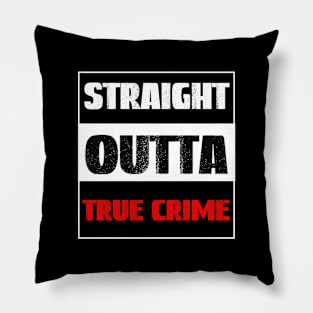 Straight Outta True Crime, True Crime Obsessed Pillow