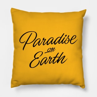 Paradise on Earth (black lettering) Pillow