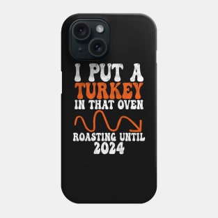 I Put A Turkey In That Oven Roasting untill 2024, funny Thanksgiving Pregnancy, gender reveal Phone Case