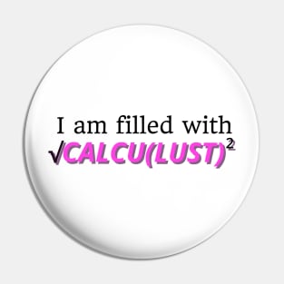 I Am Filled With CALCULUST Pin