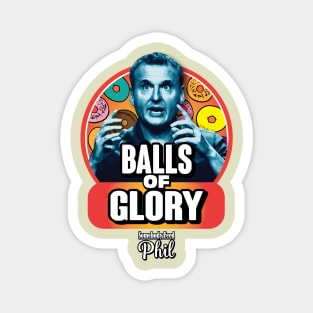 Somebody Feed Phil Balls of Glory (Colorized) Magnet