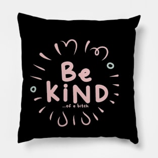 Be Kind Of A Bitch Funny Sarcastic Quote Pillow