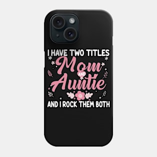 I have Two Titles Mom and Auntie Birthday Auntie Gift Phone Case