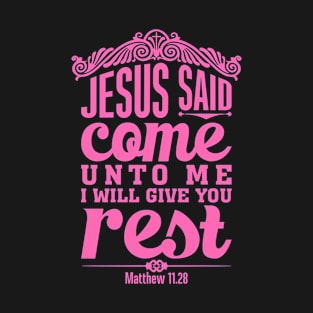 Jesus Said Come To Me I will Give You Rest, Christian, Bible Verse T-Shirt