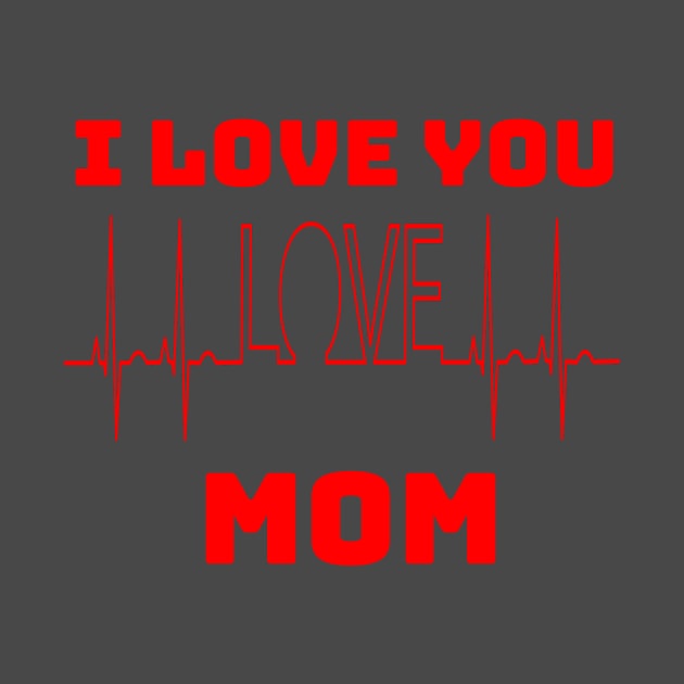 I LOVE YOU MOM by Mary shaw