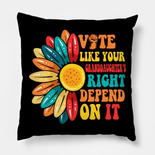 Vote Like Your Daughters Granddaughters Rights Depend On It Pillow