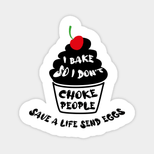 Cupcake - I bake so i dont choke people save a live send eggs Magnet