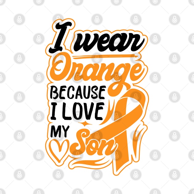 i wear orange because i love my son For son For Awareness Leukemia Ribbon by greatnessprint