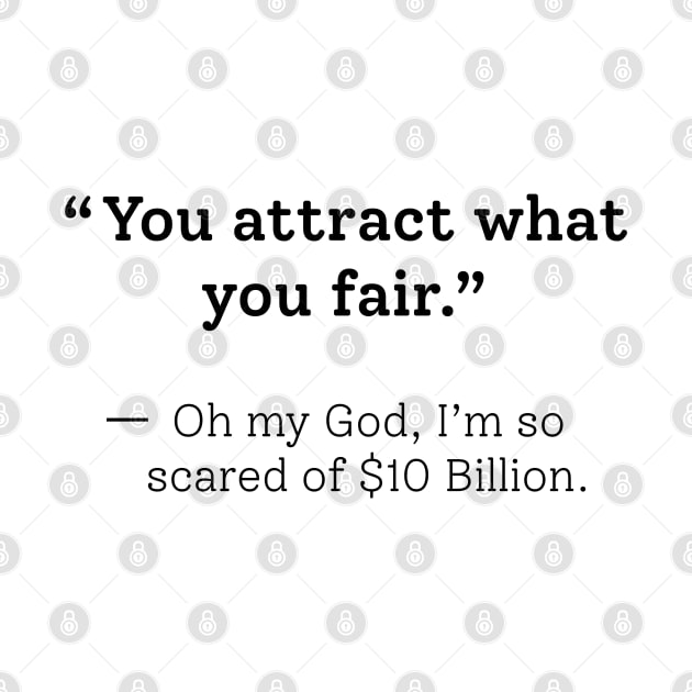 You Attract What You Fear Funny Sarcastic Saying Design For Quotes Lovers by RickandMorty