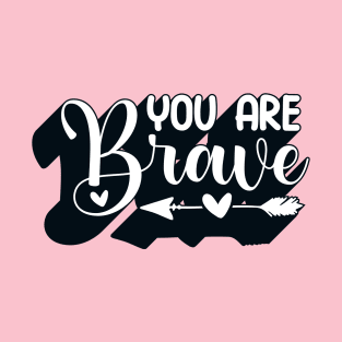 Positive Quote You Are Brave Kindness T-Shirt