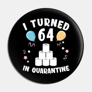 I Turned 64 In Quarantine Pin