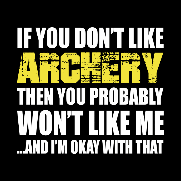 If You Don't like Archery T Shirt Gift by divawaddle
