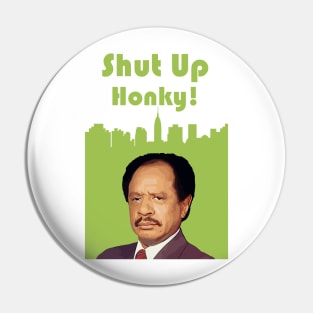 Shut Up Honky! - george jefferson Pin