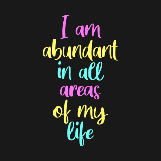 I am abundant, manifesting, law of attraction T-Shirt