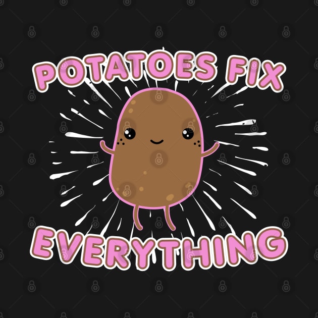 Kawaii Potato "Potatoes Fix Everything" Spud Lovers by SeaLAD