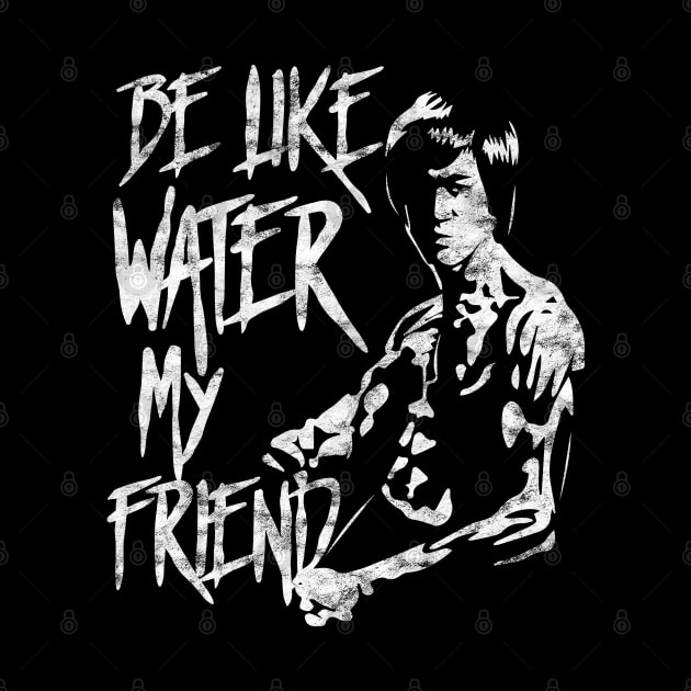 Be Water My Friend Bruce Lee Tribute Gift For Martial Arts JKD Jeet Kune Do Teachers and Students by BadDesignCo