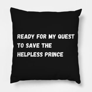 Ready for my quest to save the helpless prince Pillow