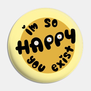 Happy U Exist Pin