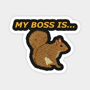 My boss is Squirrel Magnet