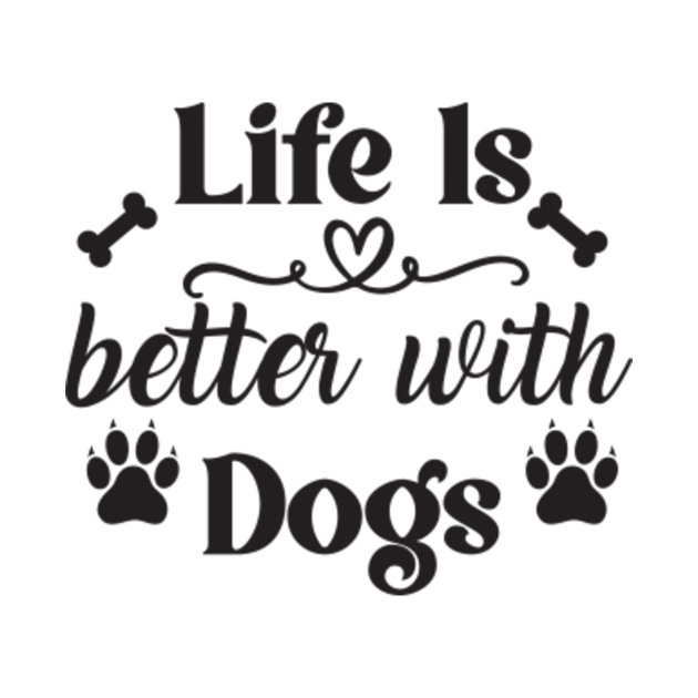 Life Is Better With Dogs - Funny - T-Shirt | TeePublic