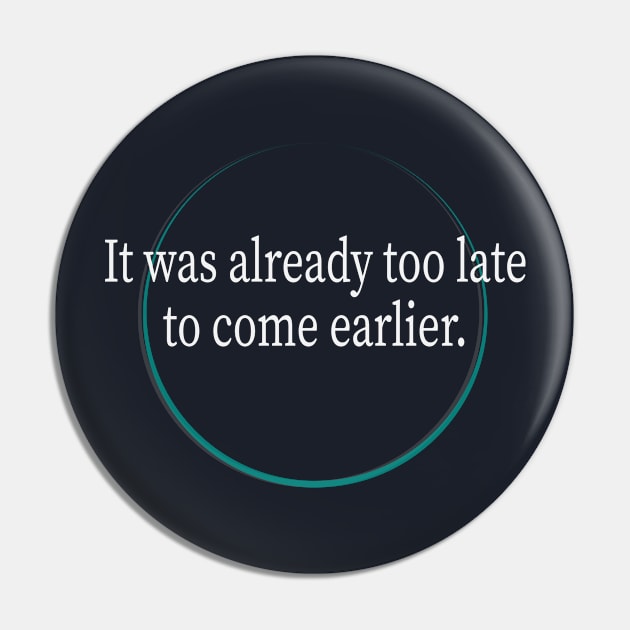 It was already too late to come earlier Pin by Johka