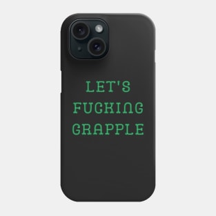 Let's fucking grapple Phone Case