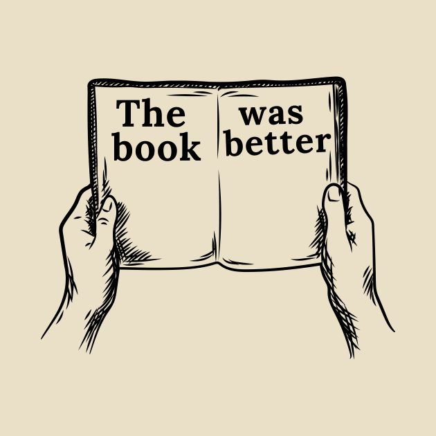 The Book Was Better | Book | Reading | Movies by Secret Illustation