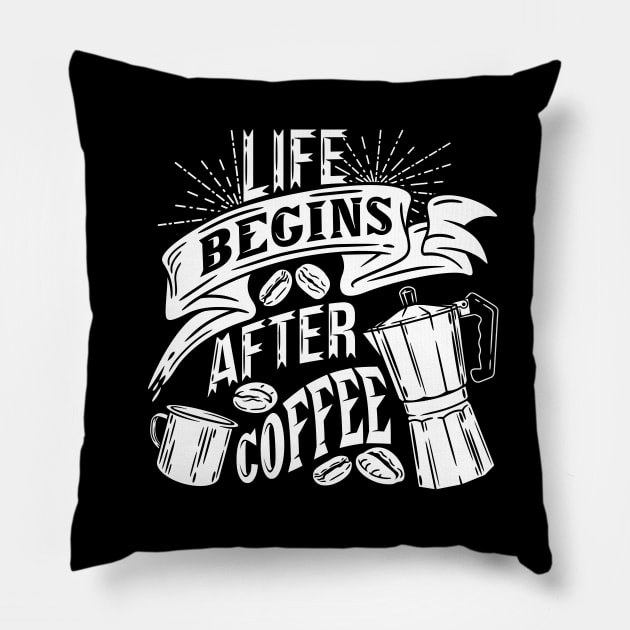 Life begins after coffee, coffee slogan white letters Pillow by Muse