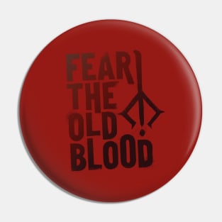 Fear the Old Blood Pin
