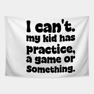 I Cant My Kid Has Practice A Game Or Something Mothers Day Tapestry