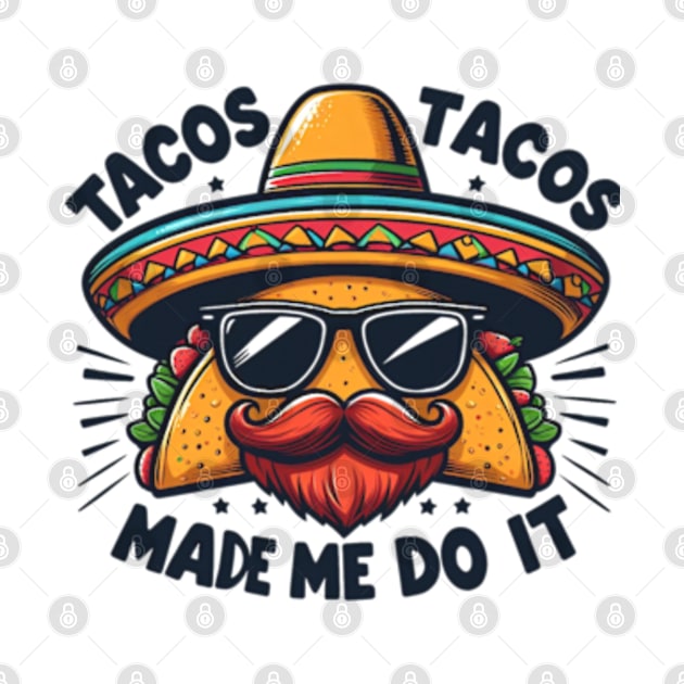 Tacos Made Me Do It Funny Women Men Cinco de Mayo by MetAliStor ⭐⭐⭐⭐⭐