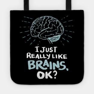 Funny Doctor T Shirt - I just really like Brains, ok? Neuro Neuroscientists Science Tote